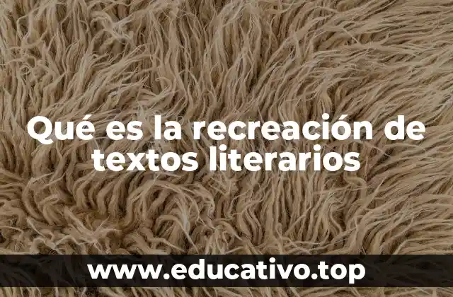 Qué es la recreación de textos literarios