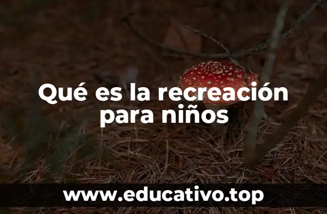 Qué es la recreación para niños