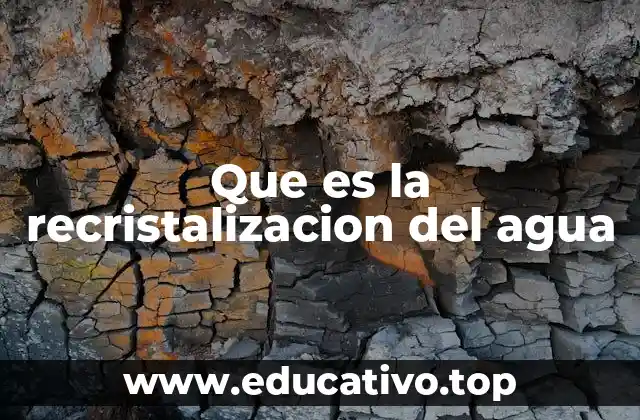 Que es la recristalizacion del agua