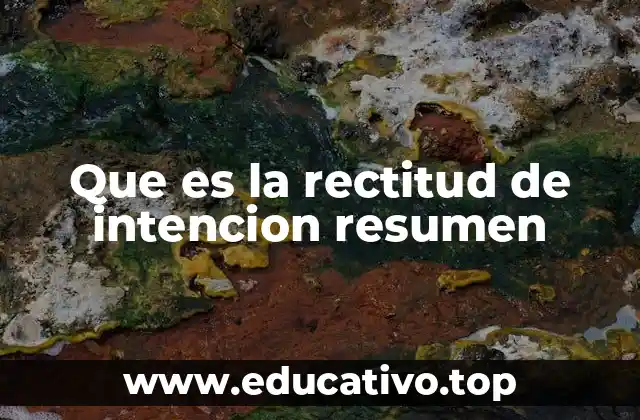 Que es la rectitud de intencion resumen