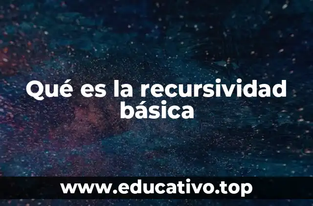 Qué es la recursividad básica