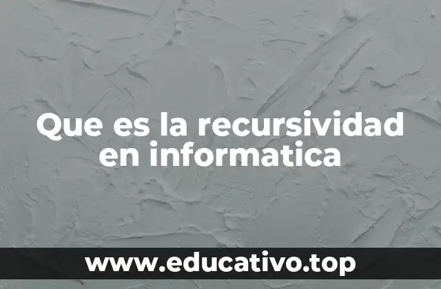Que es la recursividad en informatica