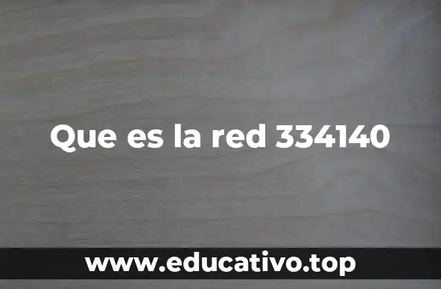 Que es la red 334140