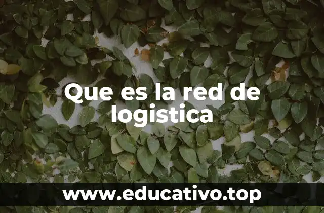 Que es la red de logistica