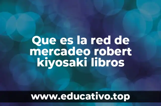 Que es la red de mercadeo robert kiyosaki libros