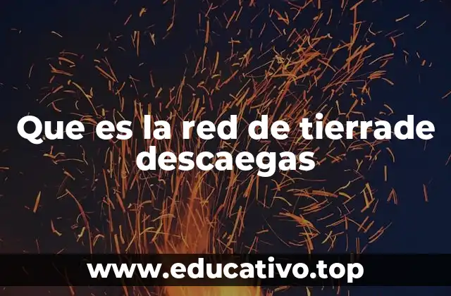 Que es la red de tierrade descaegas