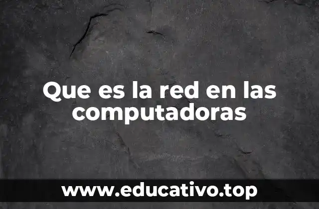 Que es la red en las computadoras