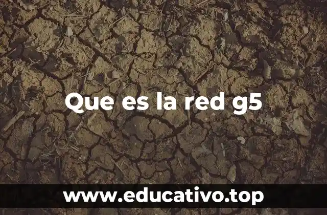 Que es la red g5