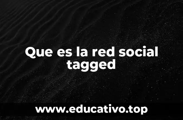 La evolución de Tagged como red social