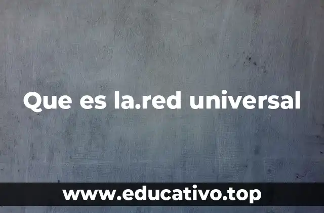 Que es la.red universal