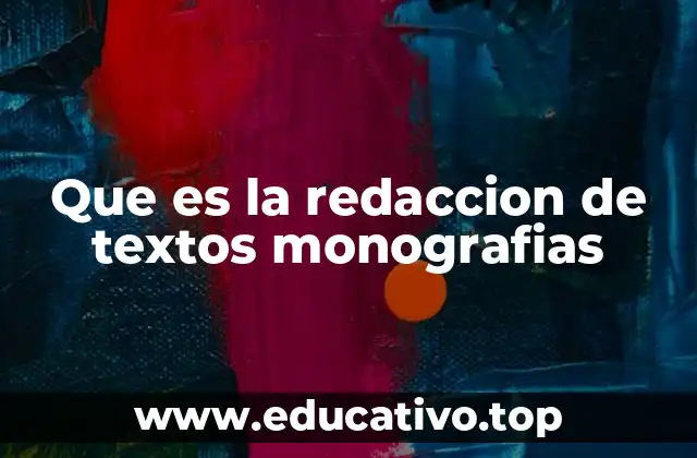 Que es la redaccion de textos monografias