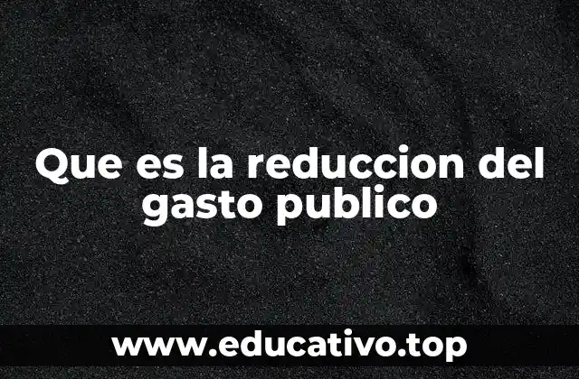 Que es la reduccion del gasto publico