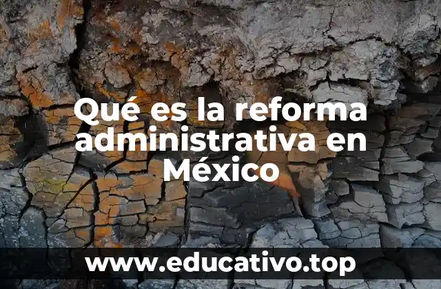 Qué es la reforma administrativa en México