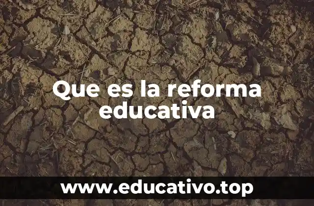 Que es la reforma educativa