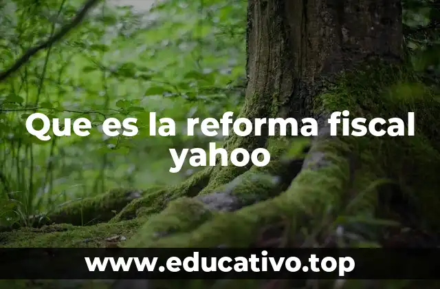 Que es la reforma fiscal yahoo