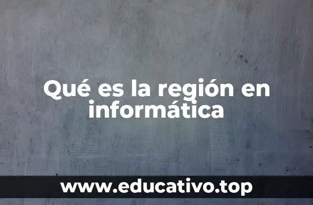 Qué es la región en informática