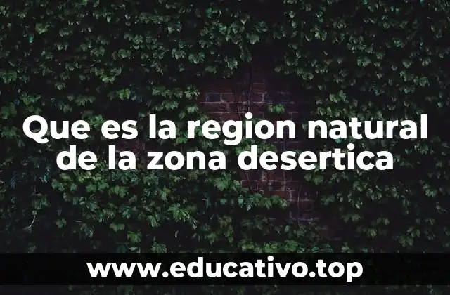 Que es la region natural de la zona desertica