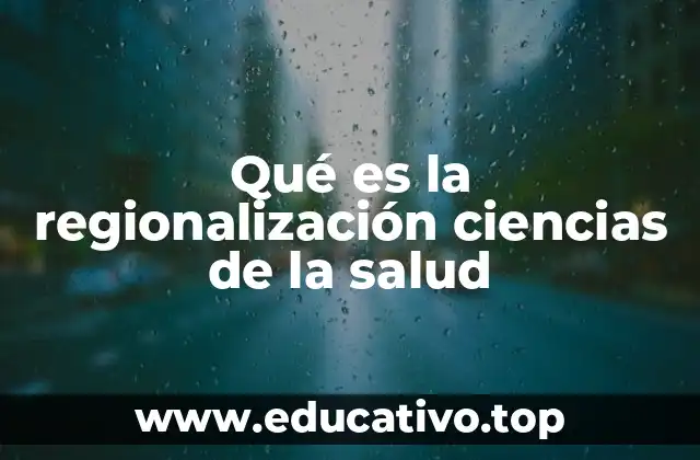 Qué es la regionalización ciencias de la salud