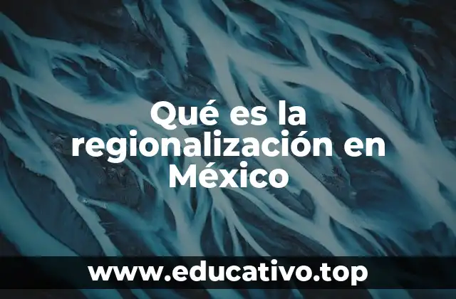Qué es la regionalización en México