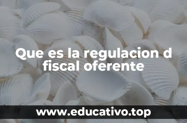 Que es la regulacion d fiscal oferente