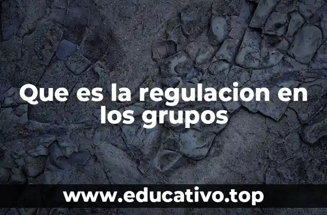 Que es la regulacion en los grupos