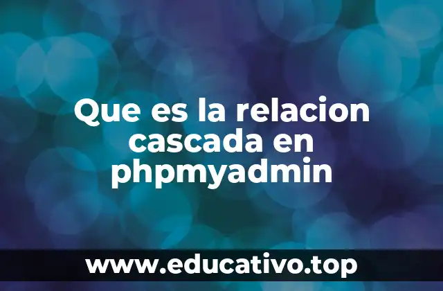 Que es la relacion cascada en phpmyadmin