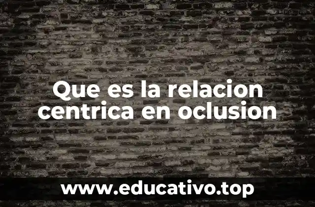 Que es la relacion centrica en oclusion