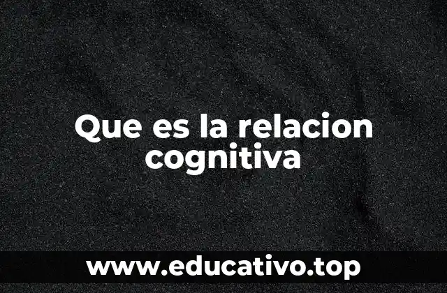 Que es la relacion cognitiva