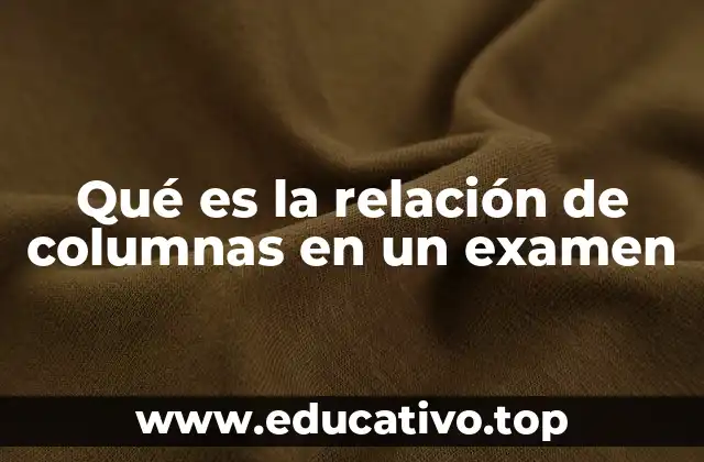 Qué es la relación de columnas en un examen