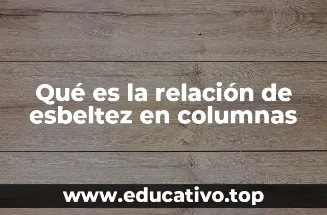 Qué es la relación de esbeltez en columnas