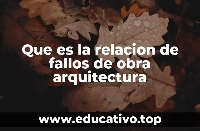 Que es la relacion de fallos de obra arquitectura