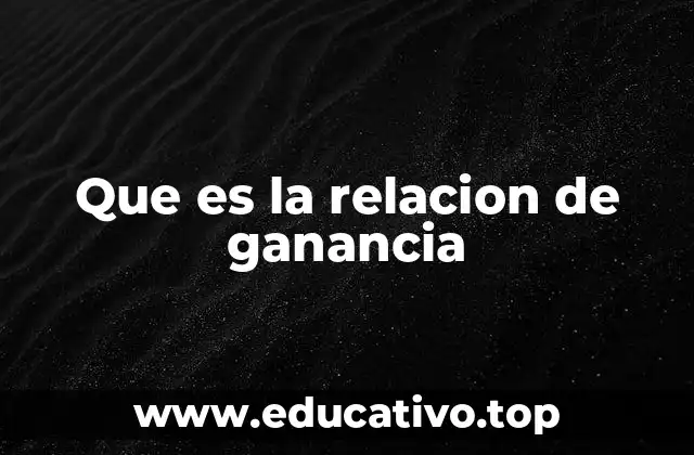 Que es la relacion de ganancia