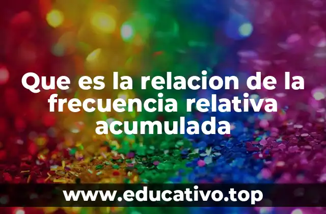 Que es la relacion de la frecuencia relativa acumulada