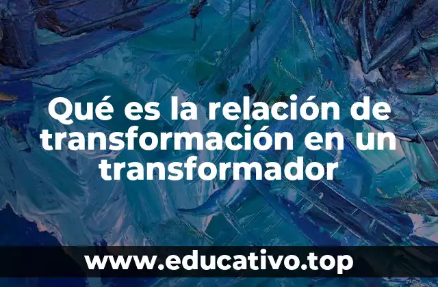 Qué es la relación de transformación en un transformador