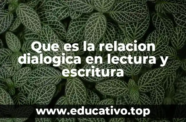 Que es la relacion dialogica en lectura y escritura