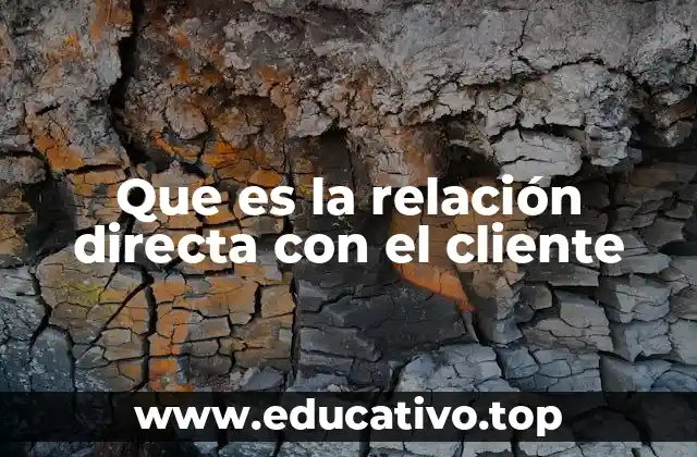 Que es la relación directa con el cliente