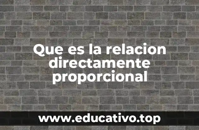 Que es la relacion directamente proporcional