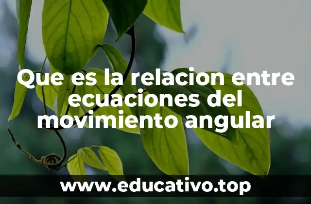 Que es la relacion entre ecuaciones del movimiento angular