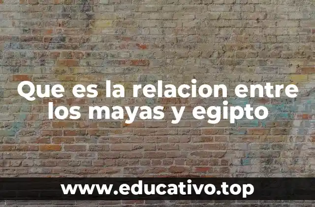 Que es la relacion entre los mayas y egipto