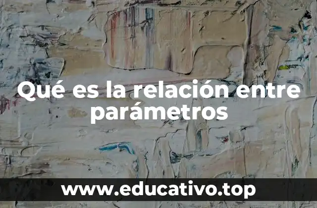 Qué es la relación entre parámetros