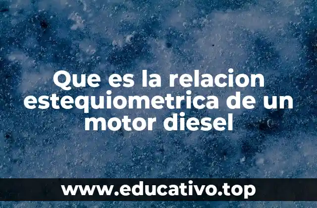 Que es la relacion estequiometrica de un motor diesel