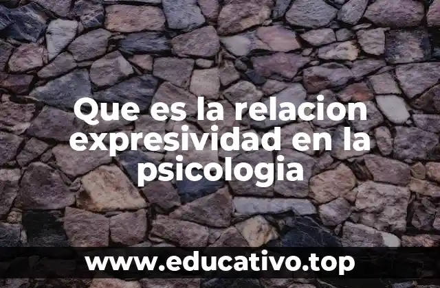 Que es la relacion expresividad en la psicologia