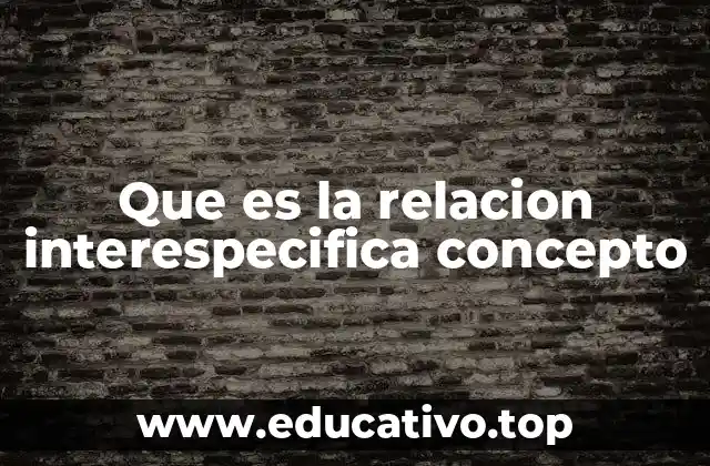 Que es la relacion interespecifica concepto