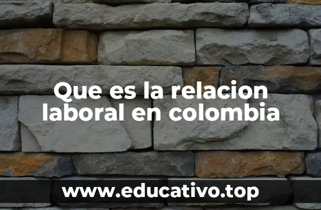 Que es la relacion laboral en colombia