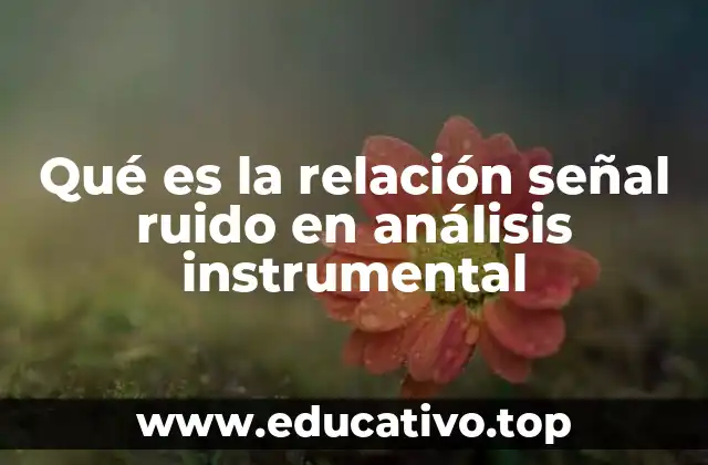 Qué es la relación señal ruido en análisis instrumental
