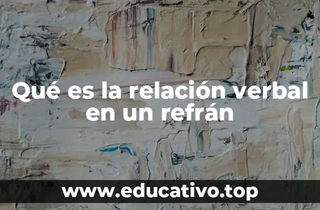 Qué es la relación verbal en un refrán