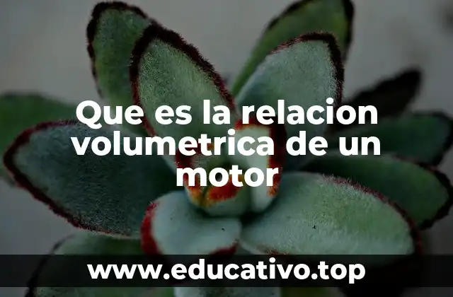 Que es la relacion volumetrica de un motor
