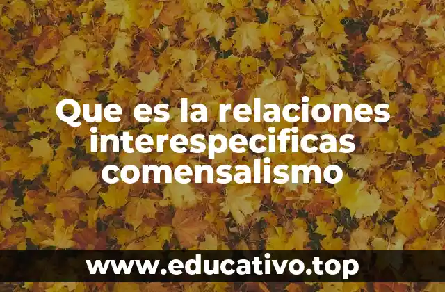Que es la relaciones interespecificas comensalismo