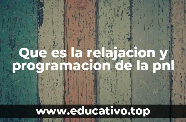Que es la relajacion y programacion de la pnl