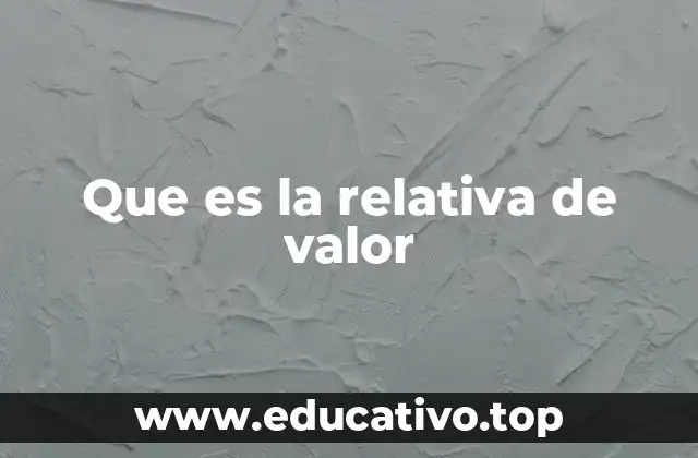 Que es la relativa de valor